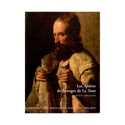Les Apôtres De Georges De La Tour - Réalités Et Virtualités