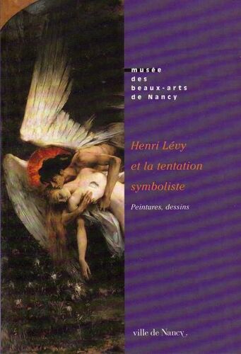 Henri Lévy Et La Tentation Symboliste - Exposition, Musée Des Beaux-Arts De Nancy, 29 Juillet-30 Septembre 1996