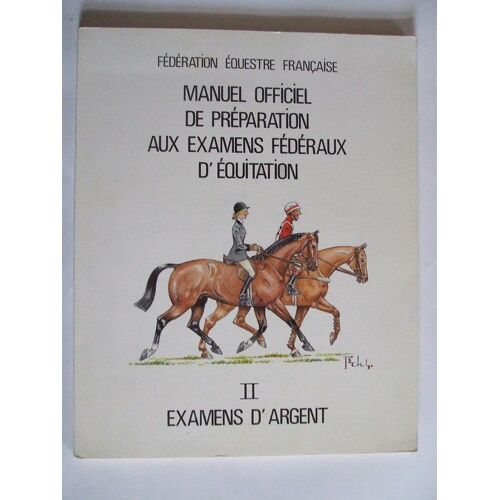 Manuel Officiel De Préparation Aux Examens Fédéraux D'équitation (Ii-Examens D'argent)