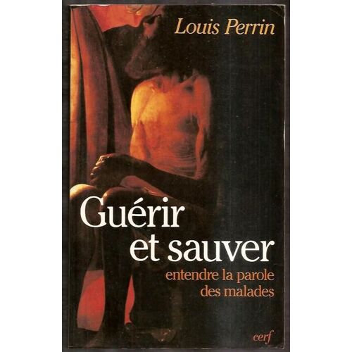 Guérir Et Sauver - Entendre La Parole Des Malades