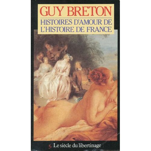 Histoires D'amour De L'histoire De France / Tome 5 Le Siecle Du Libertinage