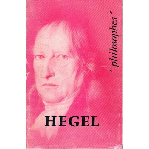 Hegel Sa Vie Son Oeuvre Sa Philosophie