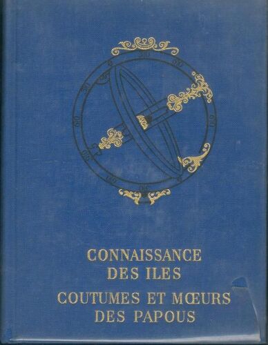 Connaissance Des Iles. Coutumes Et Moeurs Des Papous. 64 Planches En Heliogravures + 8 Planches En Couleurs + 26 Cartes