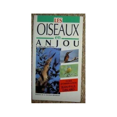 Les Oiseaux En Anjou Et Dans Les Environs, Guide D'observation Les Oiseaux En Anjou Et Dans Les Environs, Guide D'observation