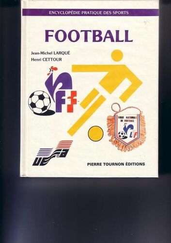 Le Football - Ses Règles, Son Langage, Son Organisation
