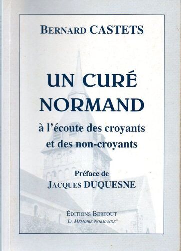 Un Curé Normand - À L'écoute Des Croyants Et Des Non-Croyants