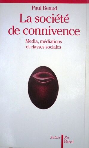 La Société De Connivence - Media, Médiations Et Classes Sociales