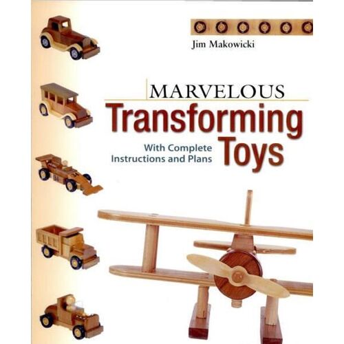 Marvelous Transforming Toys: With Complete Instructions And Plans