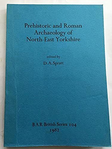 Prehistoric And Roman Archaeology Of North-East Yorkshire