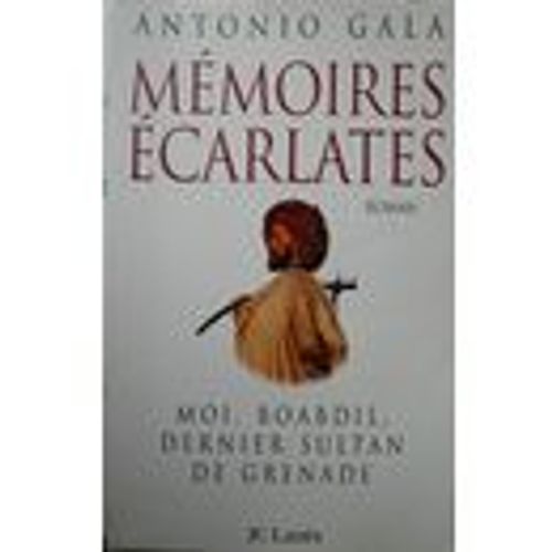 Mémoires Écarlates - Moi, Boabdil, Dernier Sultan De Grenade