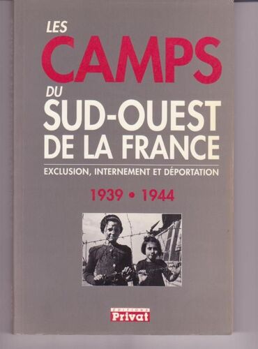 Les Camps Du Sud-Ouest De La France - Exclusion, Internement Et Déportation 1939-1944