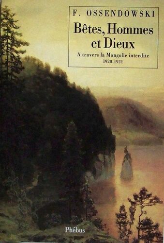 Bêtes, Hommes Et Dieux - A Travers La Mongolie Interdite, 1920-1921