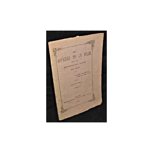 Les Affaires De La Ville Sous Les Bourgmestres Rouges En 1876