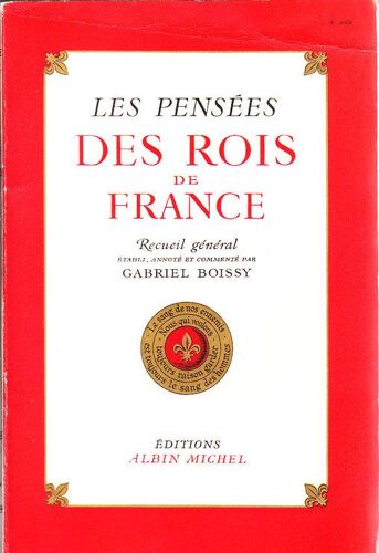 Les Pensées Des Rois De France Recueil Général Établi, Annoté, Et Commenté Par G.Boissy