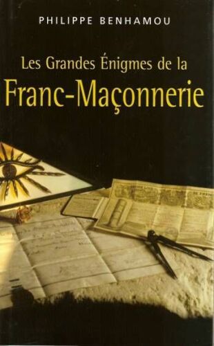 Les Grandes Énigmes De La Franc-Maçonnerie