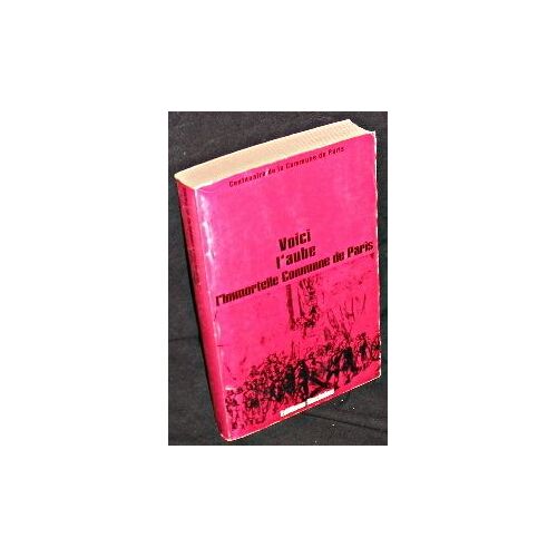 Voici L'aube L'immortelle Commune De Paris Colloque De L'institut Maurice Thorez (6-9 Mai 1971)
