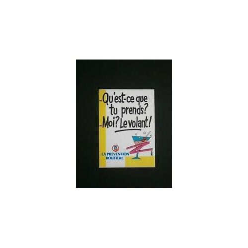 Autocollant Sticker Adhésif La Prévention Routière - Qu'est Ce Que Tu Prends ? Moi ? Le Volant ! - 9,5x6x5 Cm