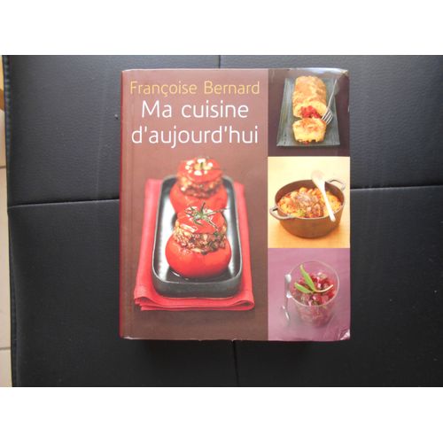 Françoise Bernard " Ma Cuisine D'aujourd'hui "