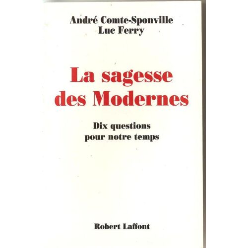 La Sagesse Des Modernes. Dix Questions Pour Notre Temps