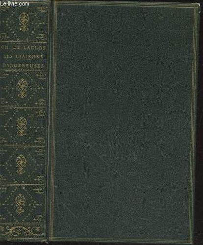 Les Liaisons Dangereuses Ou Lettres Recueillies Dans Une Société Et Publiées Pour L Instruction De Quelques Autres