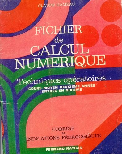 Fichier De Calcul Numérique. Techniques Opératoires, Cours Moyen Deuxième Année, Entrée En Sixième. Corrigé Et Indications Pédagogiques.