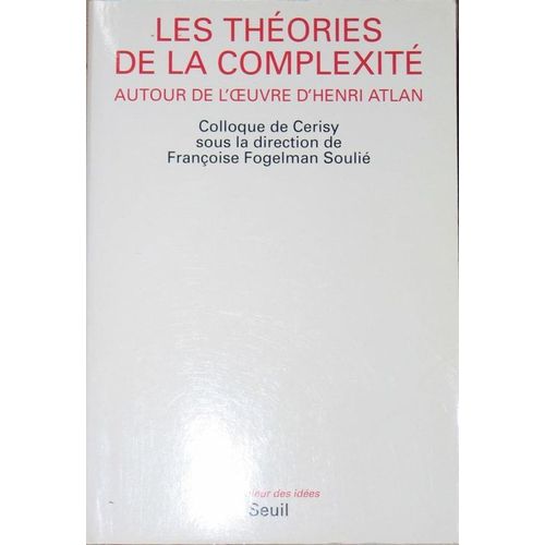 Les Théories De La Complexité - Autour De L'oeuvre D'henri Atlan, - Actes Du