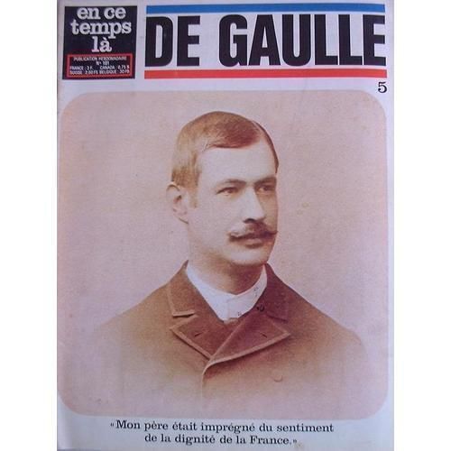 En Ce Temps La N° 101 - De Gaulle N° 5 - Mon Pere Etait Impregne Du Sentiment De La Dignite De La France