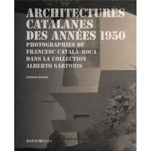 Architectures Catalanes Des Années 1950 - Photographies De Francesc Catala-Roca Dans La Collection Alberto Sartoris