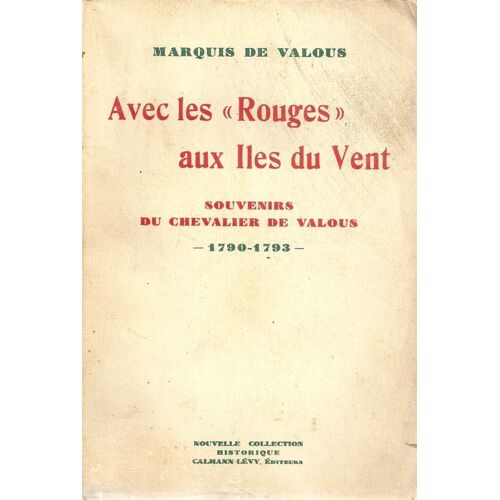 Avec Les Rouges Aux Iles Du Vent. Souvenirs Du Chevalier De Valous. 1790-1793