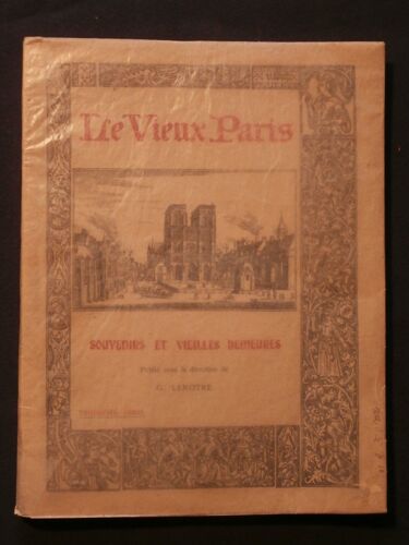 Le Vieux Paris, Souvenirs Et Vieilles Demeures