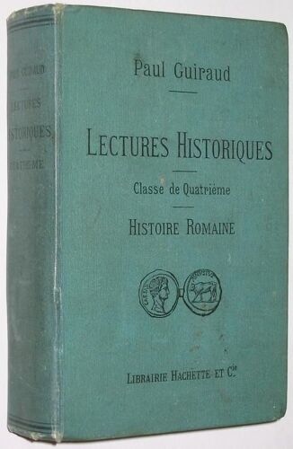 Lectures Historiques, Pour La Classe De 4e, La Vie Privee Et La Vie Publique Des Romains