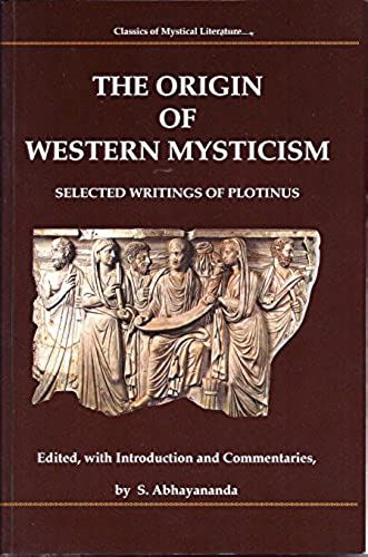 The Origin Of Western Mysticism: Selected Writings Of Plotinus (Classics Of Mystical Literature Series)