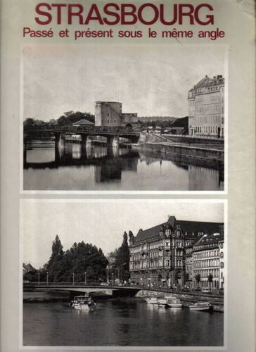 Strasbourg - Passé Et Présent Sous Le Même Angle