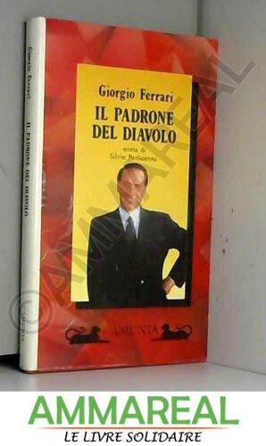 Il Padrone Del Diavolo. Storia Di Silvio Berlusconi