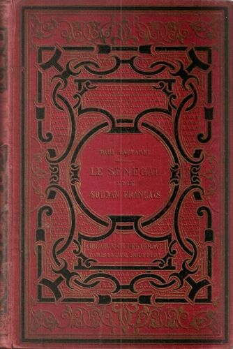 Le Sénégal Et Le Soudan Français. Illustrations De Nestel, Spener, Specht, Travies, Etc. Troisième Édition Le Sénégal Et Le Soudan Français. Illustrations De Nestel, Spener, Specht, Travies...