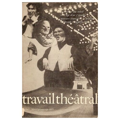 Travail Theatral - Hiver Printemps 1975, La Cite, Le Theatre Du Soleil Et L'age D'or, Jeunes Auteurs Francais, La Pratique De Brooks, Theatres Chicanos