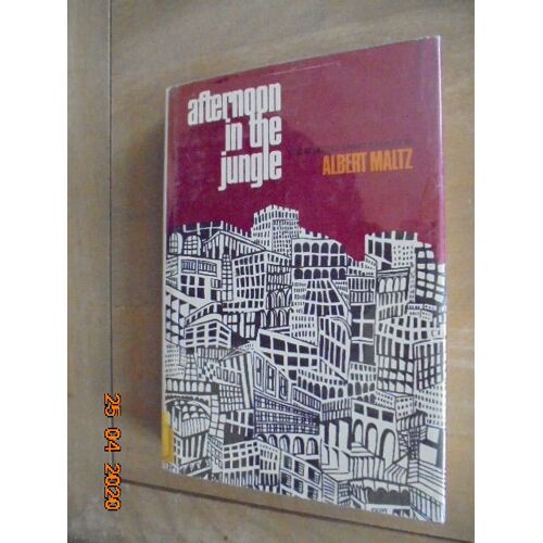 Afternoon In The Jungle : The Selected Short Stories Of Albert Maltz