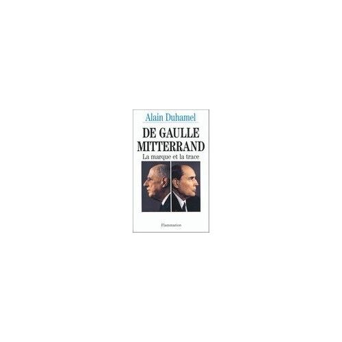 De Gaulle-Mitterrand - La Marque Et La Trace