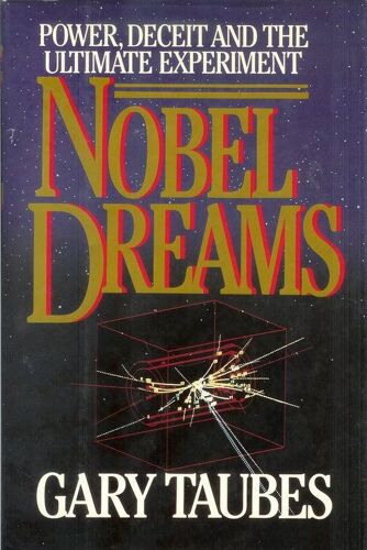 Nobel Dreams, Power, Deceit And The Ultimate Experiment