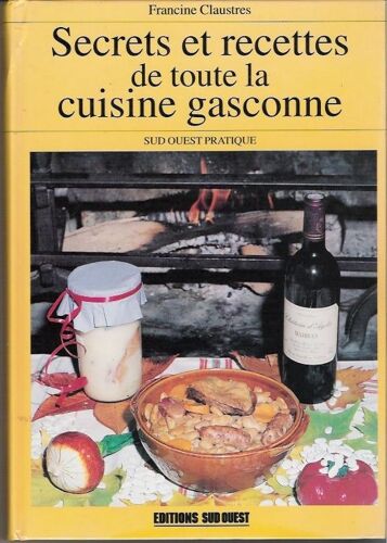Secrets Et Recettes De Toute La Cuisine Gasconne
