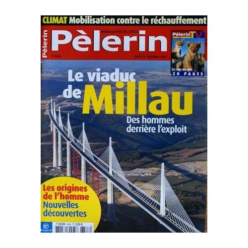 Pèlerin N° 6368 : Le Viaduc De Millau : Des Hommes Derrière L'exploit