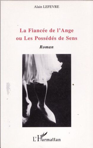 La Fiancée De L'ange Ou Les Possédés De Sens - Roman