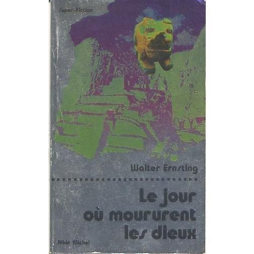 Le Jour Ou Moururent Les Dieux. Collection Super-Fiction N° 7