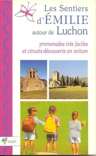 Les Sentiers D'émilie Autour De Luchon - Promenades Très Faciles Et Circuits-Découverte En Voiture