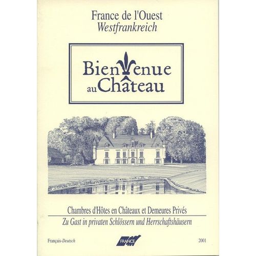 Bienvenue Au Château  1997  N° 1997 : France De L'ouest- Chambres D'hôtes En Châteaux Et Demeures Privées (En Français Et En Allemand)