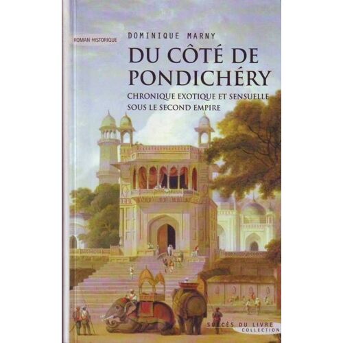 Du Cote De Pondichery? Chronique Exotique Et Sensuelle Sous Le Second Empire