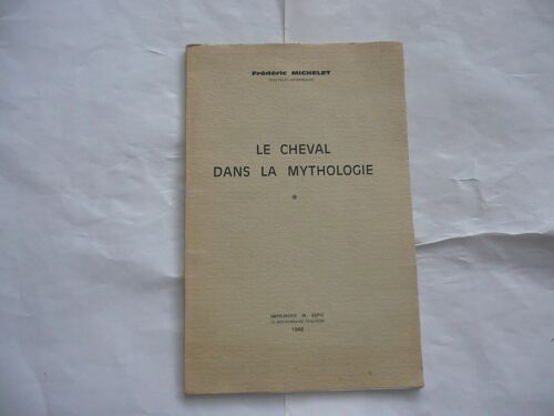 Frédéric Michelet - Le Cheval Dans La Mythologie - Imp Espic - 1968