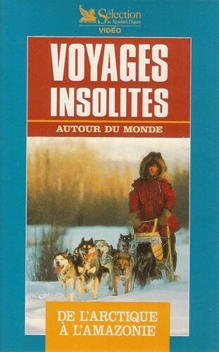 Voyages Insolites Autour Du Monde : De L'arctique A L'amazonie