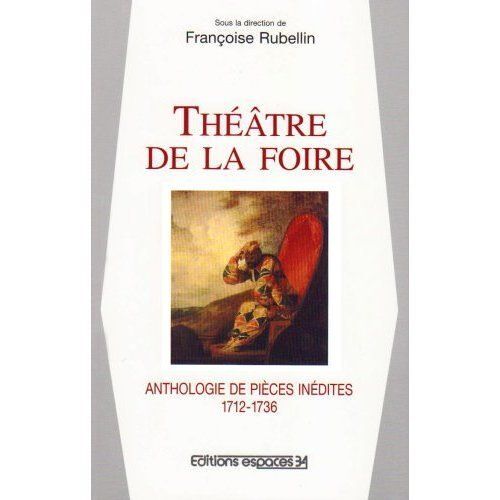 Théâtre De La Foire : Anthologie Des Pièces Inédites 1712-1736