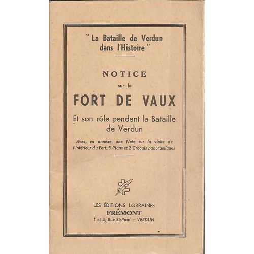 Notice Sur Le Fort De Vaux Et Son Rôle Pendant La Bataille De Verdun ( Avec, En Annexe, 1 Note Sur La Visite De L'intérieur Du Fort, 3 Plans & 2 Croquis Panoramiques )
